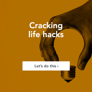 Cracking life hacks